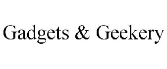 GADGETS & GEEKERY