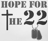 HOPE FOR THE 22