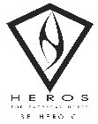 H HEROS FOR EVERYDAY HEROS BE HEROIC.