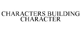 CHARACTERS BUILDING CHARACTER