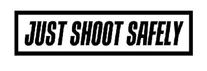 JUST SHOOT SAFELY
