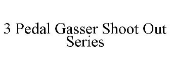 3 PEDAL GASSER SHOOT OUT SERIES