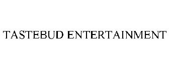 TASTEBUD ENTERTAINMENT