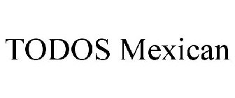 TODOS MEXICAN