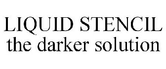 LIQUID STENCIL THE DARKER SOLUTION