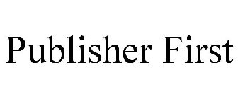 PUBLISHER FIRST