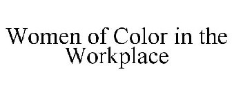 WOMEN OF COLOR IN THE WORKPLACE