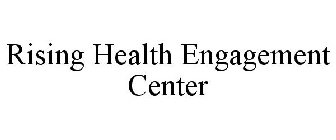 RISING HEALTH ENGAGEMENT CENTER