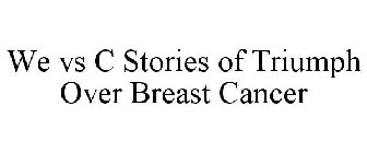 WE VS C STORIES OF TRIUMPH OVER BREAST CANCER