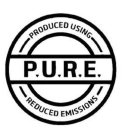 P.U.R.E. PRODUCED USING REDUCED EMISSIONS