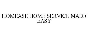 HOMEASE HOME SERVICE MADE EASY