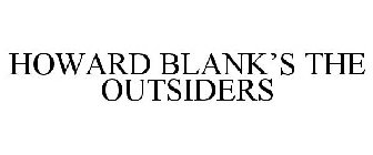 HOWARD BLANK'S THE OUTSIDERS
