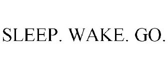 SLEEP. WAKE. GO.