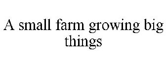 A SMALL FARM GROWING BIG THINGS