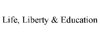 LIFE, LIBERTY & EDUCATION