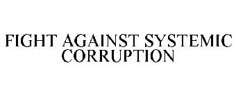 FIGHT AGAINST SYSTEMIC CORRUPTION