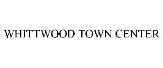 WHITTWOOD TOWN CENTER