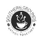 SOUTHERN GROUNDS GATHER TOGETHER