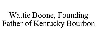 WATTIE BOONE, FOUNDING FATHER OF KENTUCKY BOURBON