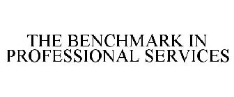 THE BENCHMARK IN PROFESSIONAL SERVICES