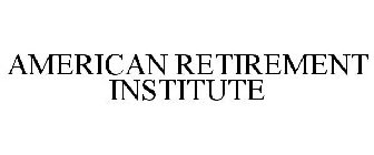 AMERICAN RETIREMENT INSTITUTE