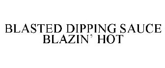 BLASTED DIPPING SAUCE BLAZIN' HOT