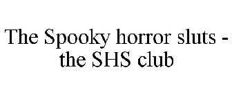 THE SPOOKY HORROR SLUTS - THE SHS CLUB