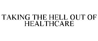 TAKING THE HELL OUT OF HEALTHCARE