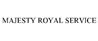 MAJESTY ROYAL SERVICE