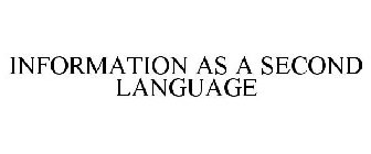 INFORMATION AS A SECOND LANGUAGE