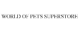 WORLD OF PETS SUPERSTORE