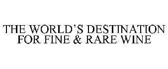 THE WORLD'S DESTINATION FOR FINE & RARE WINE