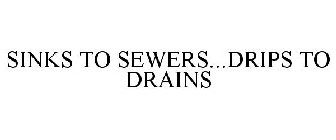 SINKS TO SEWERS...DRIPS TO DRAINS