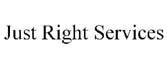 JUST RIGHT SERVICES
