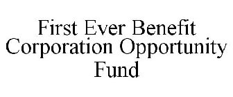 FIRST EVER BENEFIT CORPORATION OPPORTUNITY FUND