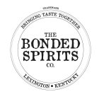 TRADEMARK BRINGING TASTE TOGETHER THE BONDED SPIRITS CO. LEXINGTON KENTUCKY