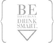 BE DIFFERENT. DRINK SMART.