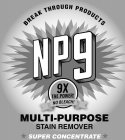BREAK THROUGH PRODUCTS NP9 9X THE POWER! NO BLEACH! MULTI-PURPOSE STAIN REMOVER SUPER CONCENTRATE
