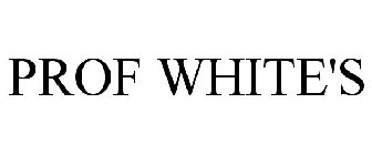 PROF WHITE'S