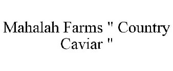 MAHALAH FARMS COUNTRY CAVIAR