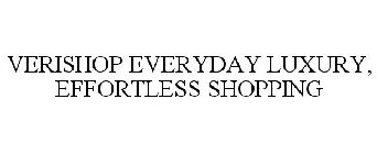 VERISHOP EVERYDAY LUXURY, EFFORTLESS SHOPPING