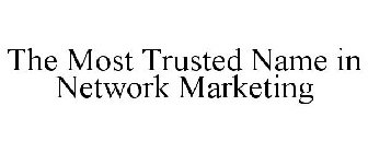 THE MOST TRUSTED NAME IN NETWORK MARKETING