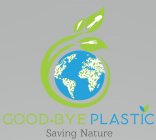GOOD-BYE PLASTIC SAVING NATURE