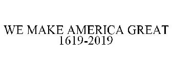 WE MAKE AMERICA GREAT 1619-2019