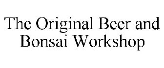 THE ORIGINAL BEER AND BONSAI WORKSHOP