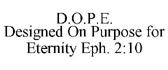 D.O.P.E. DESIGNED ON PURPOSE FOR ETERNITY EPH. 2:10