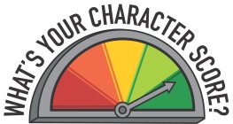 WHAT'S YOUR CHARACTER SCORE?