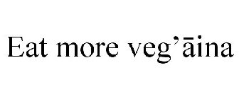 EAT MORE VEG'AINA