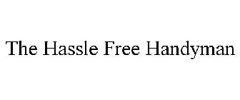THE HASSLE FREE HANDYMAN