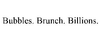 BUBBLES. BRUNCH. BILLIONS.